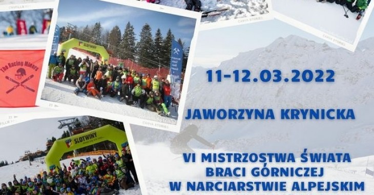 VI Mistrzostwa Świata Braci Górniczej w Narciarstwie Alpejskim i Snowboardzie 11-12.03.2022r. VI Mistrzostwa Świata Braci Górniczej w Narciarstwie Alpejskim i Snowboardzie 11-12.03.2022r.